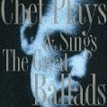 cover of Baker, Chet - Plays & Sings The Great Ballads