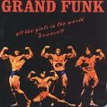 cover of Grand Funk Railroad - All The Girls In The World Beware!!!
