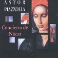 cover of Piazzolla, Astor - Concierto De Nacar