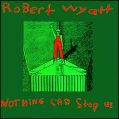 cover of Wyatt, Robert - Nothing Can Stop Us