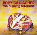 cover of Gallagher, Rory - The Bullfrog Interlude (What's The Story Rory)