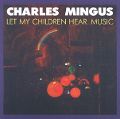 cover of Mingus, Charles - Let My Children Hear Music