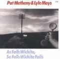 cover of Metheny, Pat & Lyle Mays - As Falls Wichita, So Falls Wichita Falls