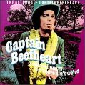 cover of Captain Beefheart - I May Be Hungry But I Sure Ain't Weird: The Alternative Captain Beefheart