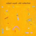 cover of Wyatt, Robert - Old Rottenhat