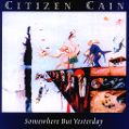 cover of Citizen Cain - Somewhere But Yesterday