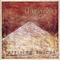 cover of Gilgamesh - Arriving Twice (1973-75)