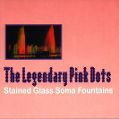 cover of Legendary Pink Dots, The - Stained Glass Soma Fountains