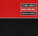cover of This Heat - Made Available: John Peel Sessions