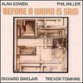 cover of Gowen, Alan / Phil Miller, Richard Sinclair, Trevor Tomkins - Before A Word Is Said