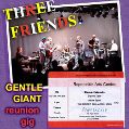 cover of Three Friends - 2009-04-16 - Gentle Giant Reunion Gig, Ropetackle Arts Centre, Shoreham by Sea