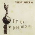 cover of Trespassers W - Fly Up in the Face of Life