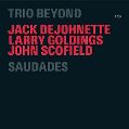 cover of Trio Beyond (Jack DeJohnette / Larry Goldings / John Scofield) - Saudades