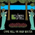 cover of Flowers of Hell, The - Come Hell or High Water