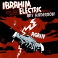 cover of Ibrahim Electric - Meets Ray Anderson Again