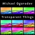 cover of Ogorodov, Michael - Transparent Things