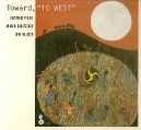 cover of Fujii, Satoko / Marc Dresser / Jim Black - Toward, "TO WEST"