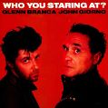 cover of Branca, Glenn / John Giorno - Who You Staring at?