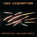 cover of Void Generator - Phantom Hell and Soar Angelic