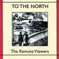 cover of Remote Viewers, The - To the North